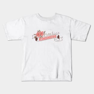 practice kindness practice kindness Kids T-Shirt